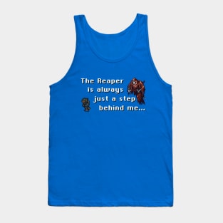 The Reaper Is Always Just A Step Behind Me Tank Top